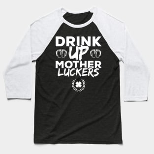 Drink Up Mother Luckers Funny St Patricks Day Baseball T-Shirt